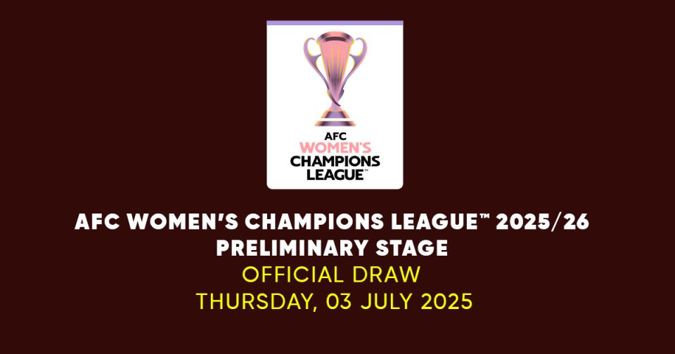 AFC Women’s Champions League™ 2025/26 Preliminary Stage Draw - Related ASEAN Football News