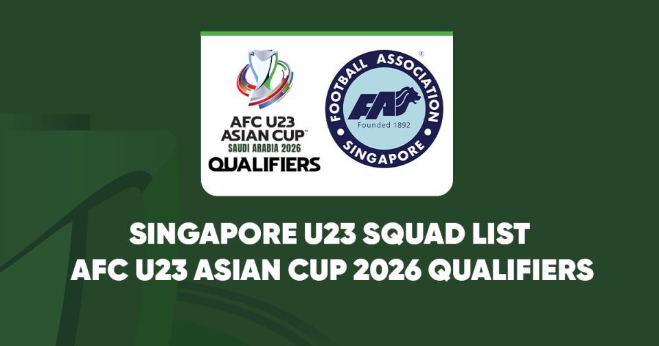 Singapore U23 Squad List for AFC U23 Asian Cup 2026 Qualifiers - Related ASEAN Football News